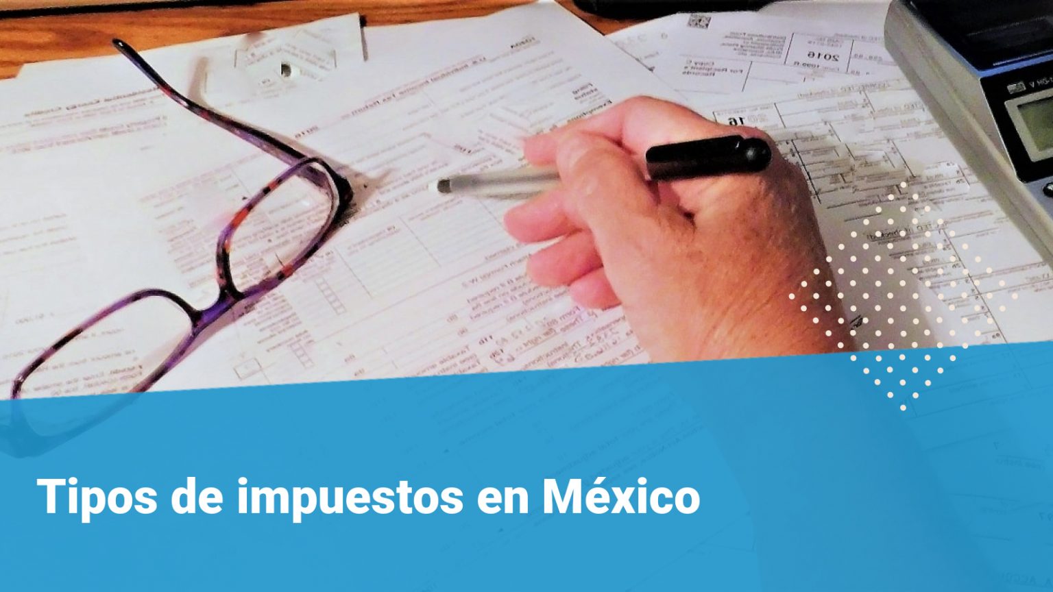 Tipos de impuestos en México Conoce lo que debes pagar