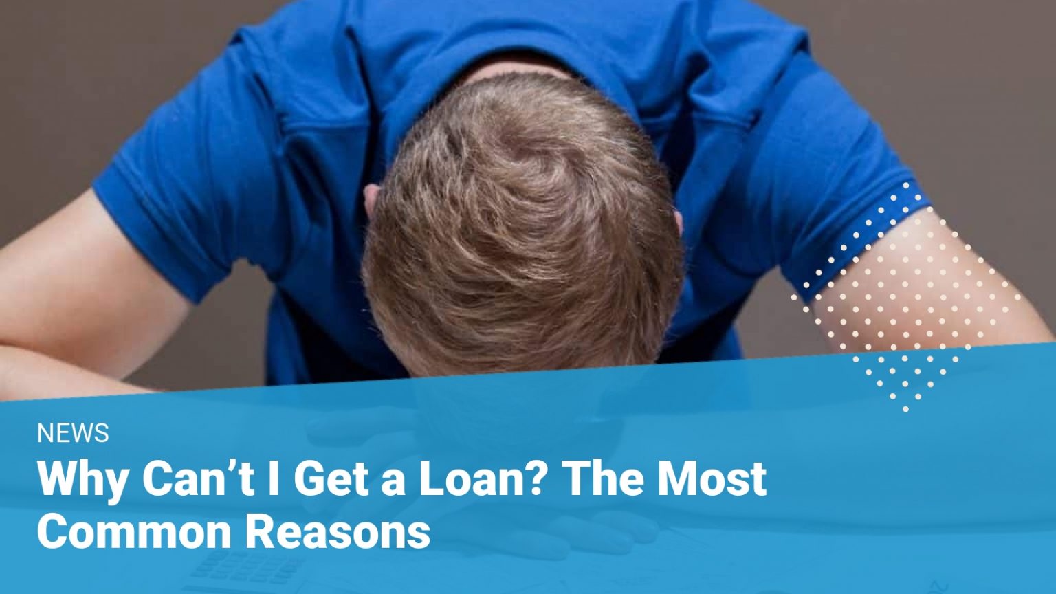Can’t Get a Loan? Common Reasons Why You Can’t Get a Loan