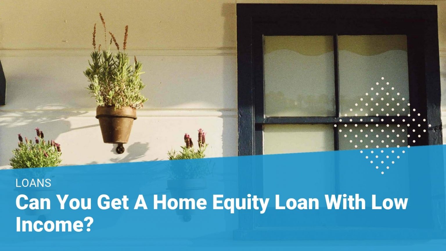 Getting A Home Equity Loan with Low Is It Possible?