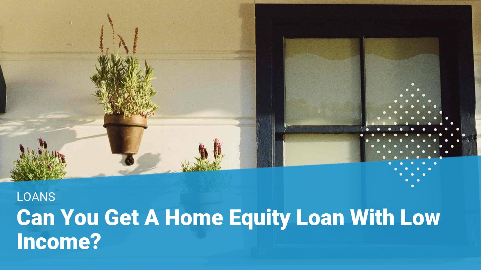 Can you get a home equity loan with low income Mortgage Minute