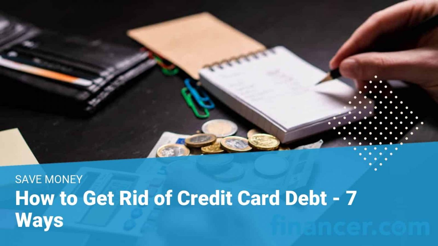 How To Get Rid Of Credit Card Debt – 7 Ways