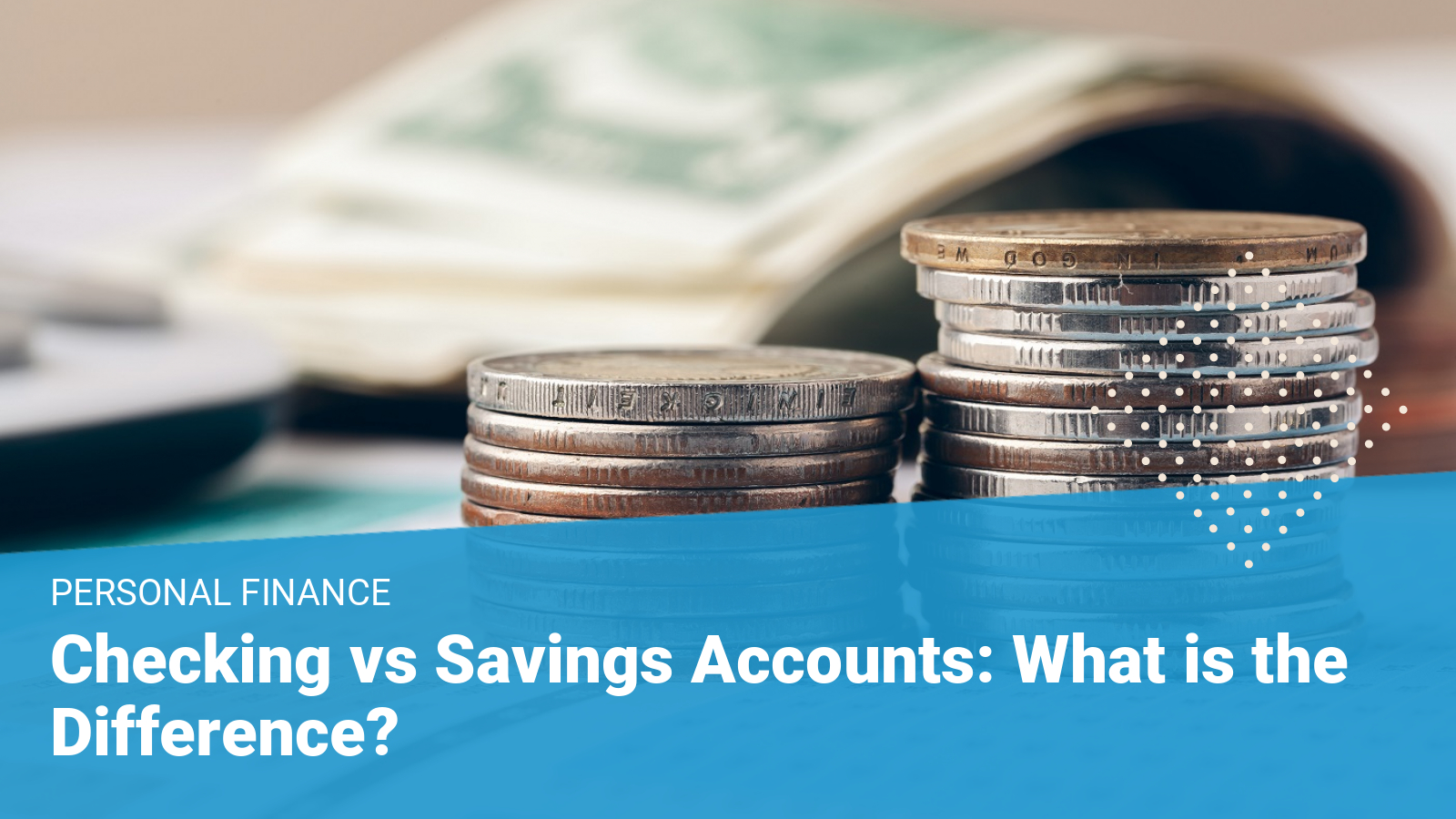 Checking vs Savings Accounts What’s the Difference?