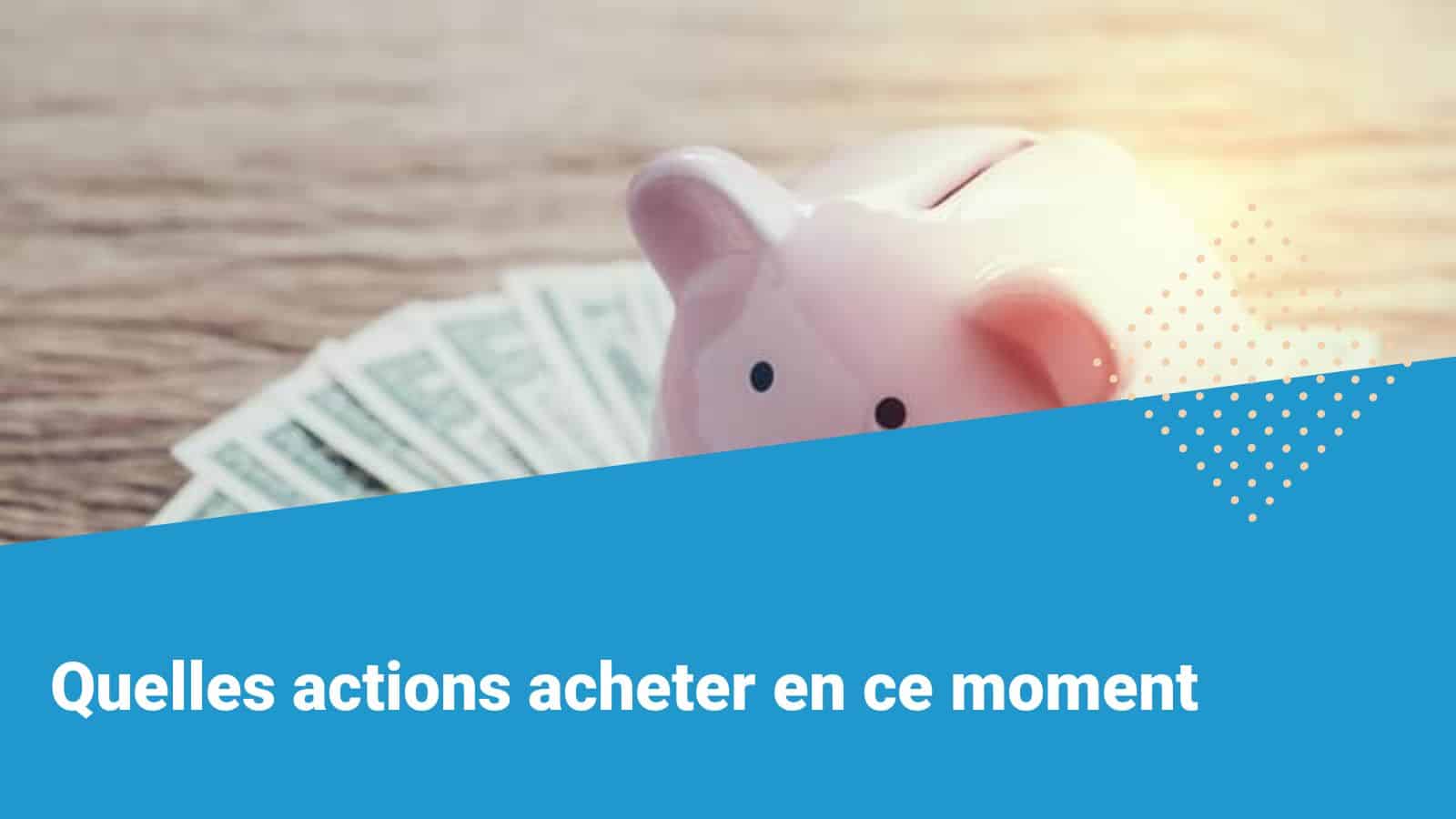 Quelles Actions Acheter En Ce Moment 10 Recommandations 6015