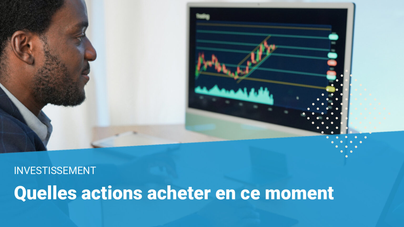 Quelles Actions Acheter En Ce Moment Guide