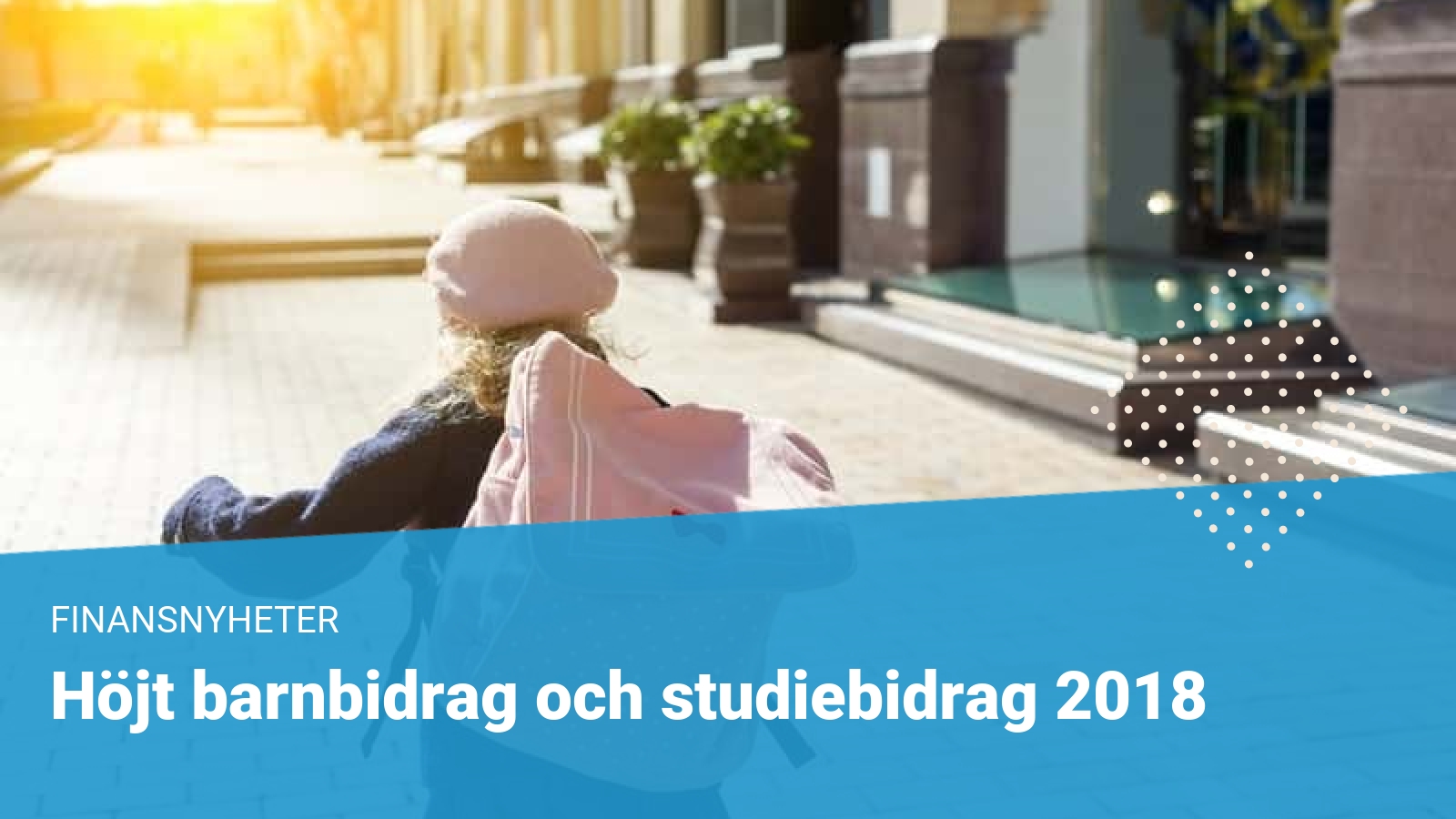 Höjt barnbidrag & studiebidrag 2018 till 1250kr