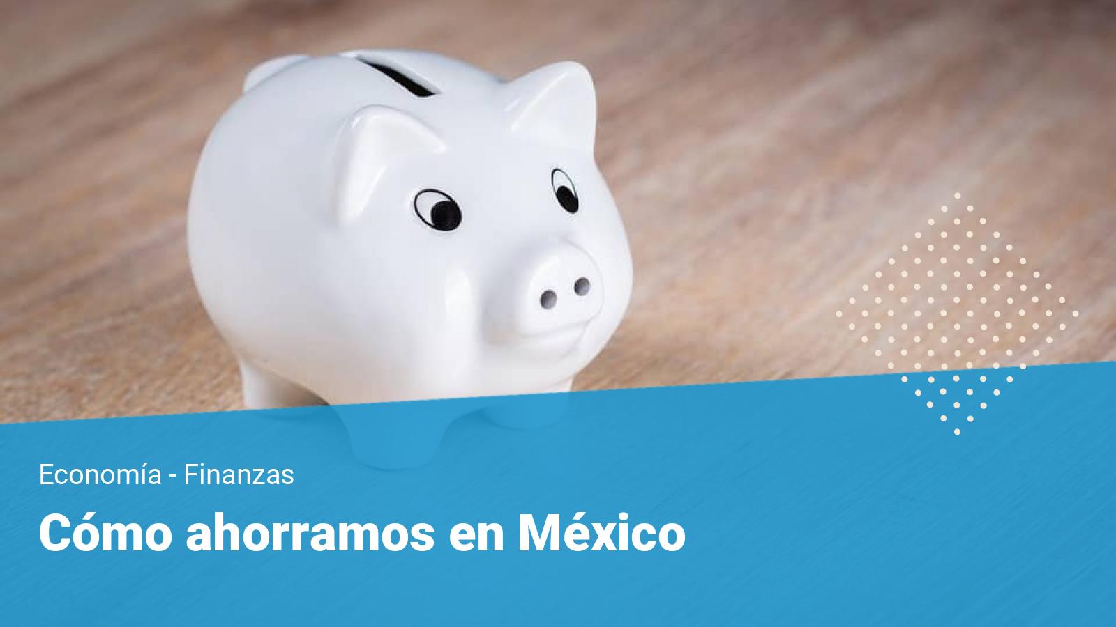 Cómo ahorran los mexicanos