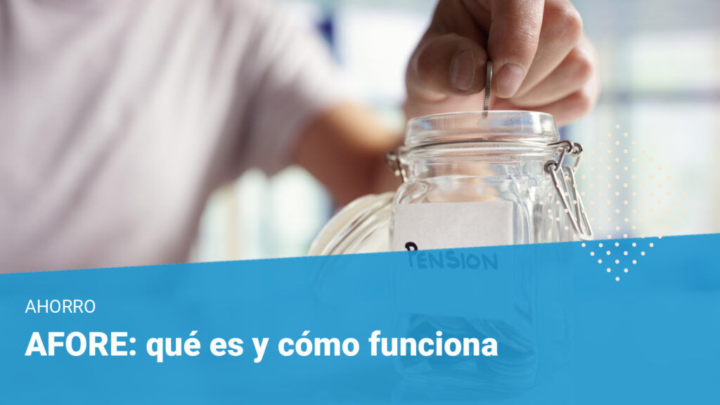 Qué es un AFORE y cómo elegir uno