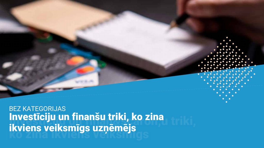 Investīciju un finanšu triki, ko zina ikviens veiksmīgs uzņēmējs