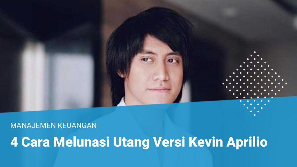 4 Cara Melunasi Utang Versi Kevin Aprilio