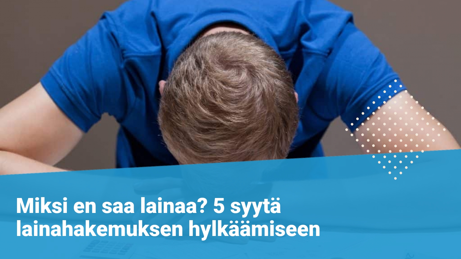 Miksi En Saa Lainaa 5 Syyta Miksi Hakemuksesi Hylattiin