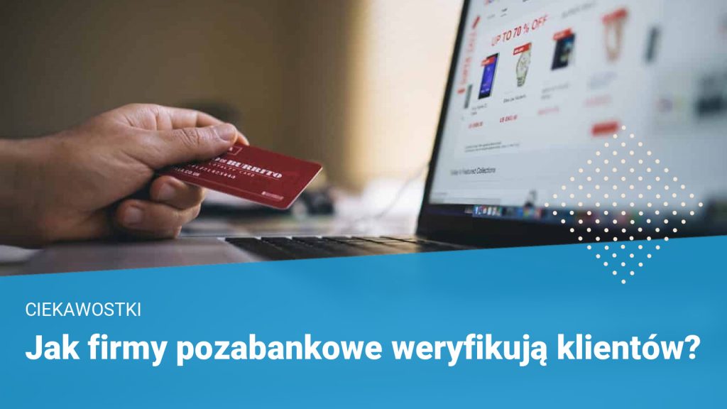 Jak firmy pozabankowe weryfikują klientów?