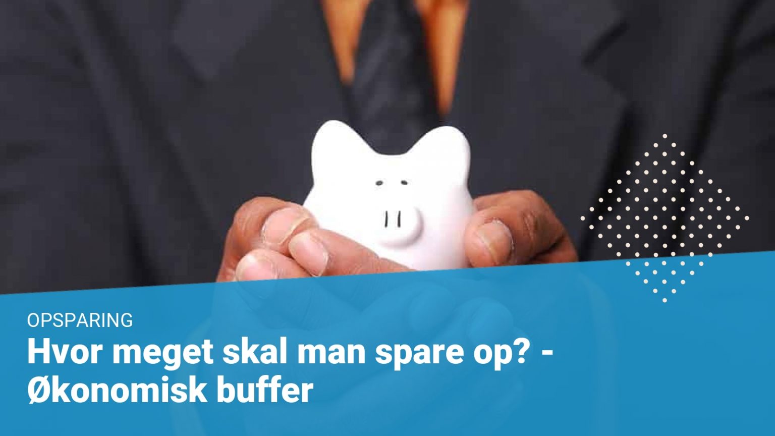 Hvor Meget Skal Man Spare Op? – Økonomisk Buffer, Opsparing