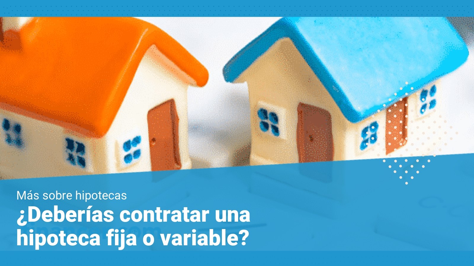 Hipoteca Fija O Variable | ¿Qué Es Mejor?