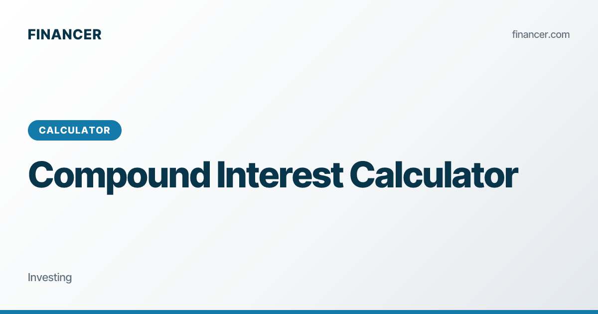 Compound Inteerest Compound Interest Calculator 2026 | Financer